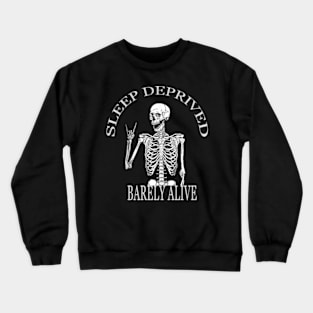 skeleton sleep deprived barely alive Crewneck Sweatshirt